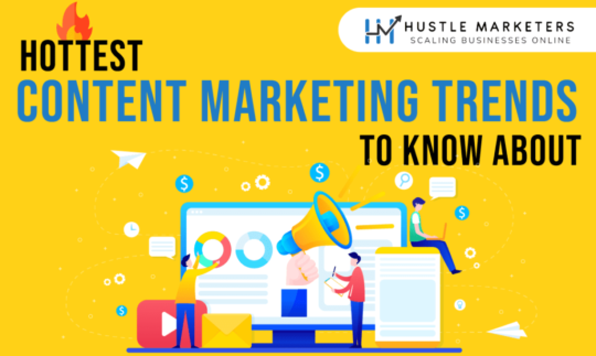 10 Hottest Content Marketing Trends To Know About