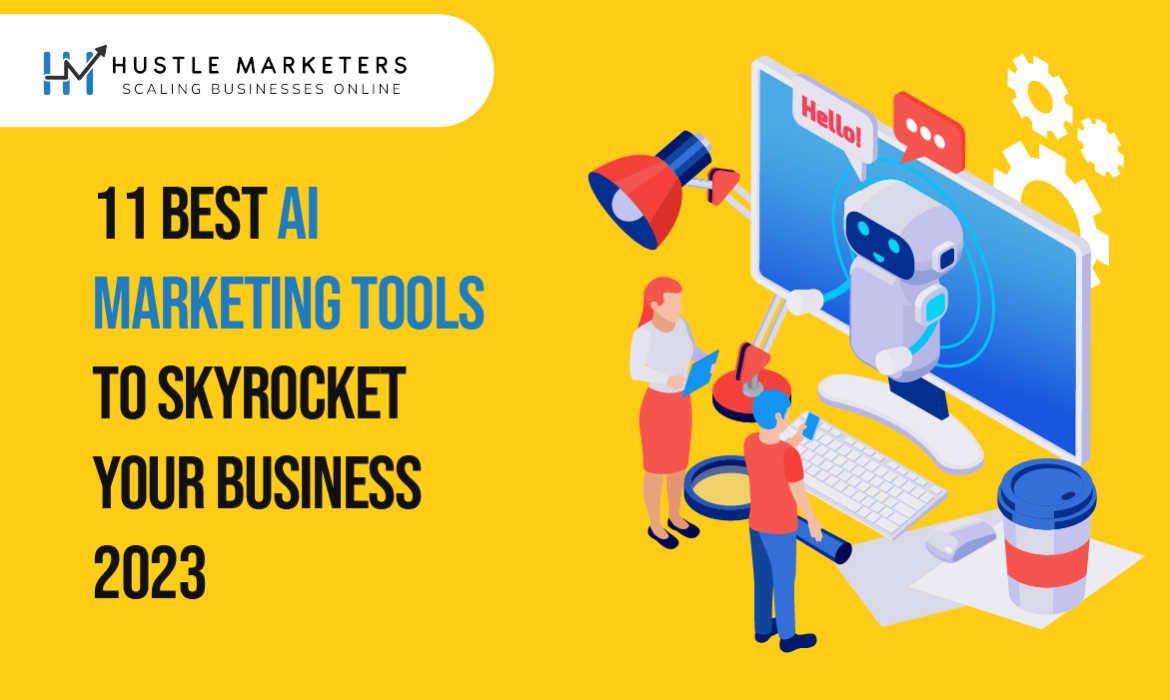 11 Best AI Marketing Tools to Skyrocket your Business 2023