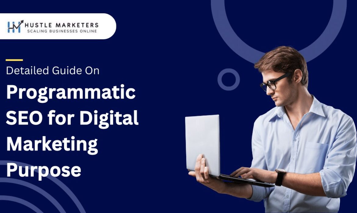 Detailed-Guide-On-Programmatic-SEO-for-Digital-Marketing-Purpose by Hustle Marketers