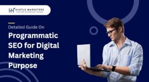 Detailed-Guide-On-Programmatic-SEO-for-Digital-Marketing-Purpose by Hustle Marketers