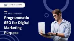 Detailed-Guide-On-Programmatic-SEO-for-Digital-Marketing-Purpose by Hustle Marketers