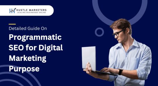 Detailed-Guide-On-Programmatic-SEO-for-Digital-Marketing-Purpose by Hustle Marketers