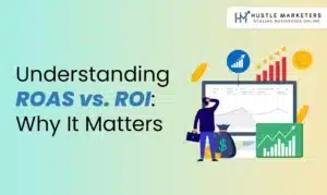 ROAS-vs-ROI - Hustle Marketers Digital Marketing Agency