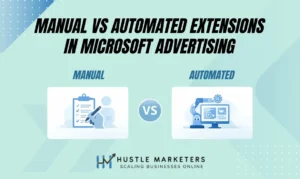 Explore key differences of Manual vs Automated Extensions in Microsoft Advertising