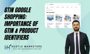 GTIN Google Shopping: Importance of GTIN & Product Identifiers