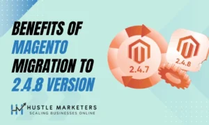 Benefits of Magento Migration 2.4.8