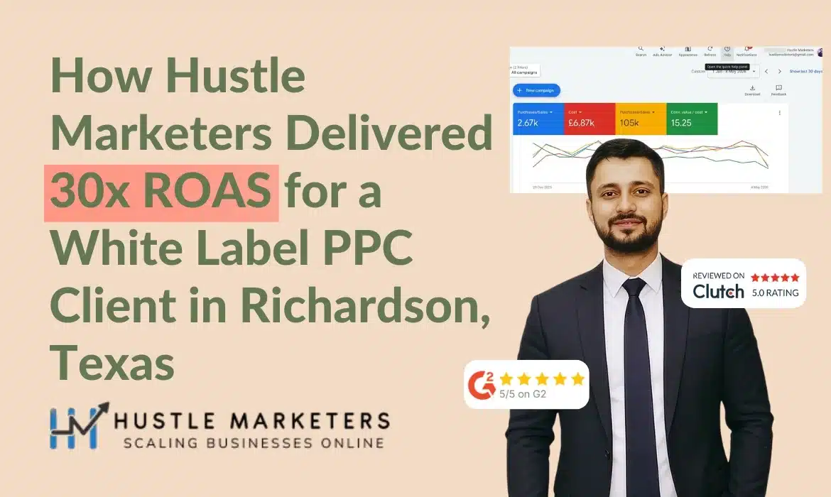 Explore how Ishant Sharma at Hustle Marketers Delivered 30x ROAS for a White Label PPC Client in Richardson, Texas
