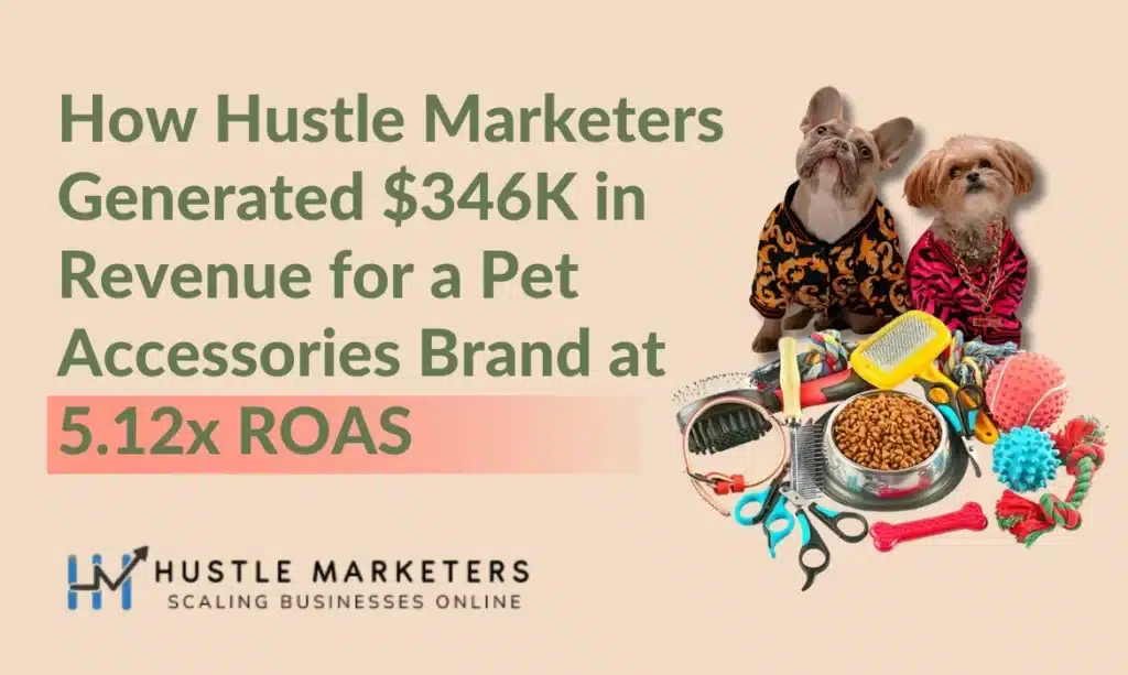 Explore how Hustle Marketers achieved $346+ revenue for a pet accessories brand