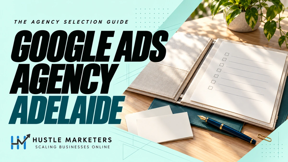 Google Ads Agency Adelaide cover showing an ivory proposal portfolio, blank review checklist, teal folder, briefing cards, blue fountain pen, and brass paperclip.