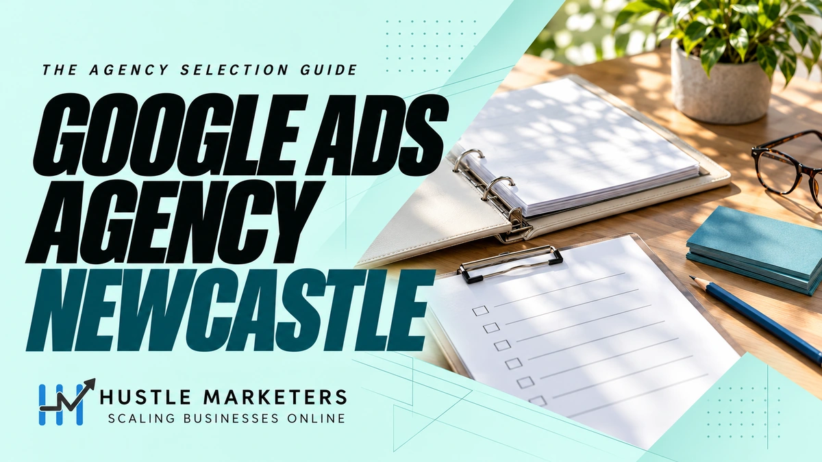 Google Ads Agency Newcastle cover showing an open cream proposal binder, blank review checklist, teal briefing cards, blue pencil, and reading glasses.