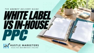 White Label vs In-House PPC cover showing two project folders, blank scope worksheets, unticked review checklists, a blue pen, and briefing notes.