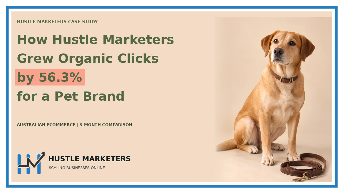Case study cover: How Hustle Marketers. Grew Organic Clicks. by 56.3%. for a Pet Brand. AUSTRALIAN ECOMMERCE | 3-MONTH COMPARISON. Topic scene is illustrative.