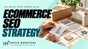 Hustle Marketers ecommerce SEO strategy guide with anonymous hands arranging product cards, a shipping box, and unbranded store items.