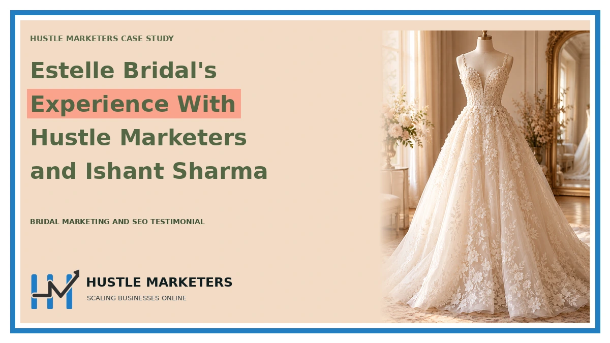 Case study cover: Estelle Bridal's. Experience With. Hustle Marketers. and Ishant Sharma. BRIDAL MARKETING AND SEO TESTIMONIAL. Topic scene is illustrative.