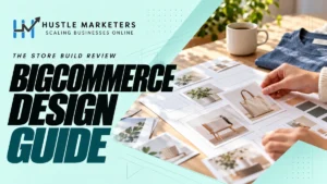Hustle Marketers BigCommerce design guide with an anonymous physical storefront layout and product planning scene.