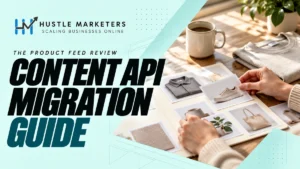 Hustle Marketers Content API migration guide with an anonymous product catalog and feed review scene.