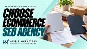Hustle Marketers ecommerce SEO agency buyer's guide with anonymous hands comparing blank proposals, a selection scorecard, and unbranded store products.