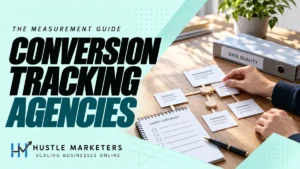 Hustle Marketers conversion tracking agency guide with anonymous hands arranging a physical measurement-review model.