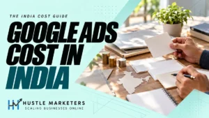 Hustle Marketers Google Ads cost in India guide with anonymous hands reviewing blank budget-planning cards and unbranded campaign folders.