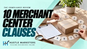 Hustle Marketers guide to ten Google Merchant Center clauses with an anonymous physical compliance review scene.