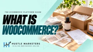 Hustle Marketers WooCommerce guide with an open shipping box, unbranded products and physical storefront planning cards.