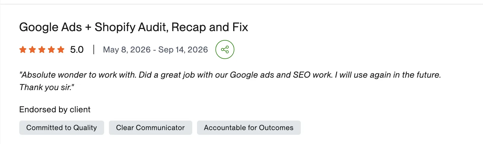 Five star client review titled Google Ads plus Shopify Audit, Recap and Fix, dated May 8 2026 to Sep 14 2026, reading Absolute wonder to work with, did a great job with our Google ads and SEO work